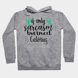 If Only Sarcasm Burned Calories Hoodie